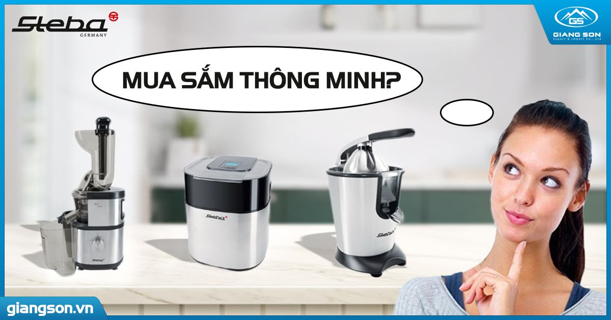 MUA SẮM THÔNG MINH VỚI ĐỒ GIA DỤNG CAO CẤP CỦA STEBA