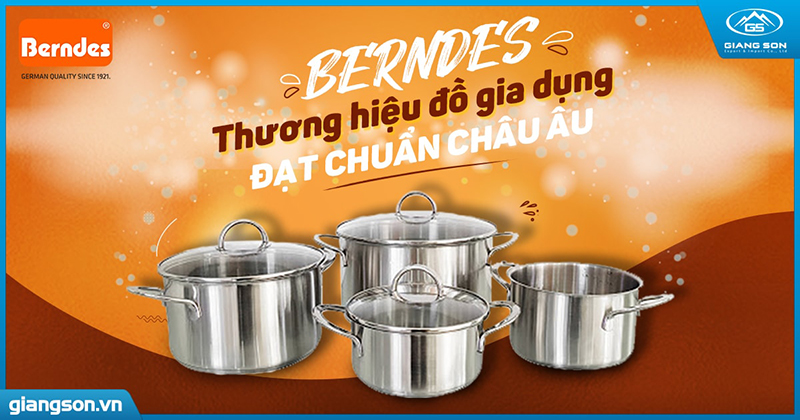 Lựa chọn thương hiệu đồ gia dụng đạt chuẩn Châu Âu – Berndes là cái tên bạn đang tìm kiếm!