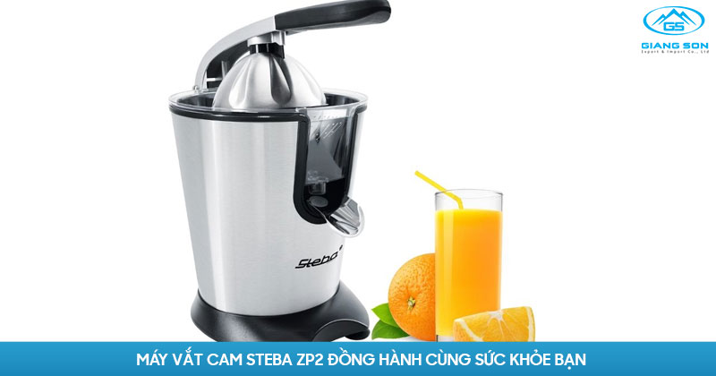 Máy vắt cam Steba ZP2 đồng hành cùng sức khỏe bạn