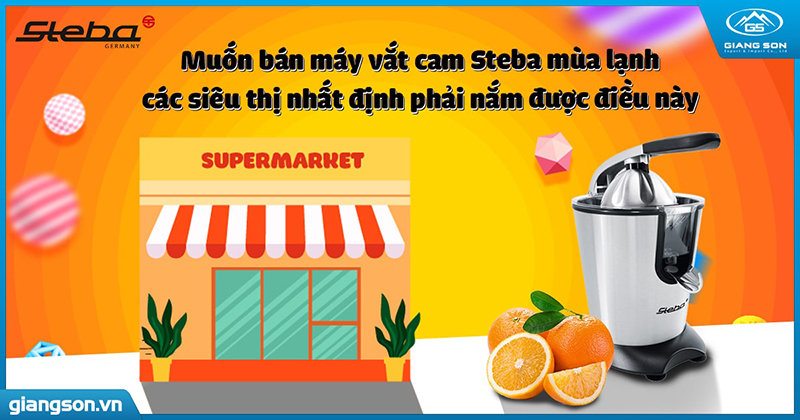 Muốn bán máy vắt cam Steba mùa lạnh, các siêu thị nhất định phải nắm được điều này