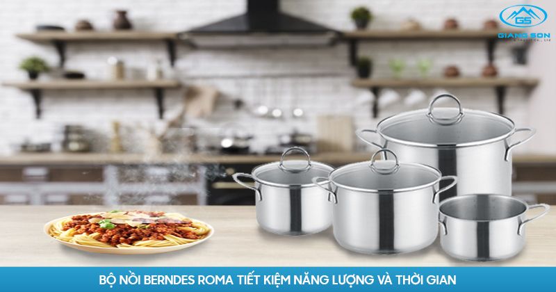 Bộ nồi Berndes Roma tiết kiệm năng lượng và thời gian