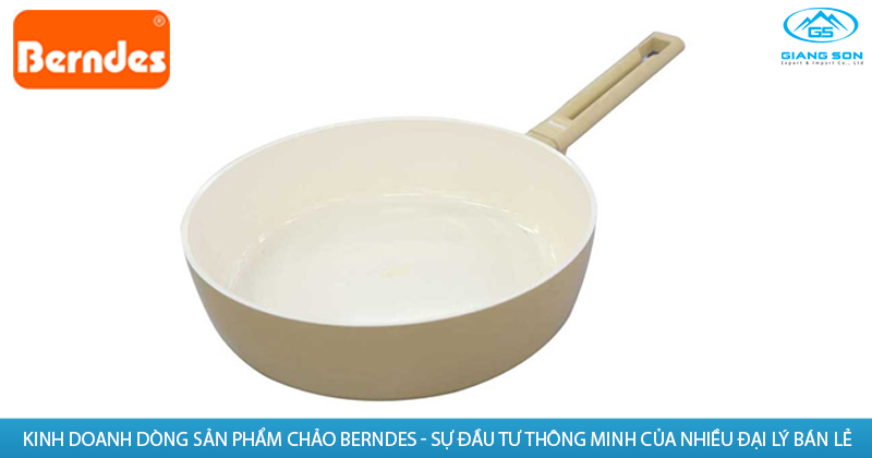 Kinh doanh dòng sản phẩm chảo Berndes - Sự đầu tư thông minh của nhiều đại lý bán lẻ hàng gia dụng bếp