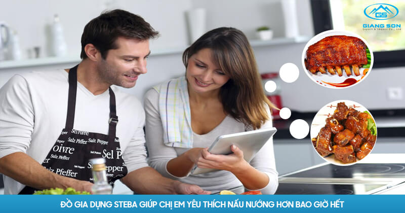 Đồ gia dụng Steba giúp chị em yêu thích nấu nướng hơn bao giờ hết