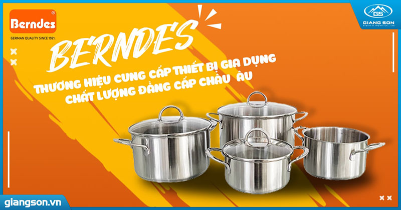 Berndes – thương hiệu cung cấp thiết bị gia dụng chất lượng đẳng cấp Châu Âu