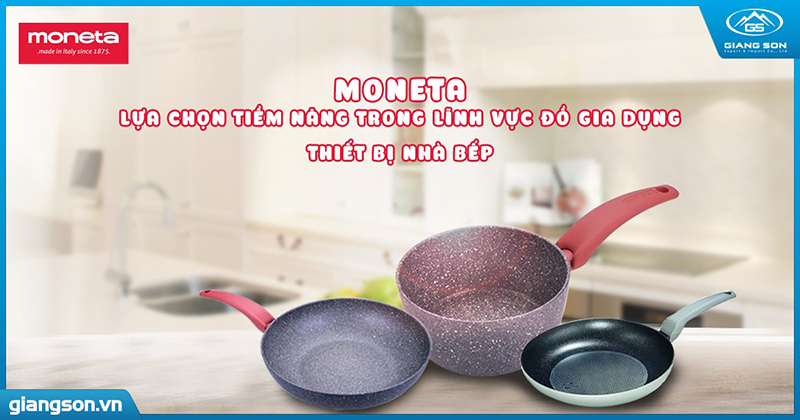 MONETA – LỰA CHỌN TIỀM NĂNG TRONG LĨNH VỰC ĐỒ GIA DỤNG, THIẾT BỊ NHÀ BẾP