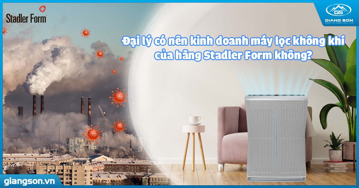 Đại lý có nên kinh doanh máy lọc không khí của hãng Stadler Form không?